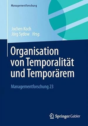 Bild des Verkufers fr Organisation von Temporalitt und Temporrem : Managementforschung 23 zum Verkauf von AHA-BUCH GmbH