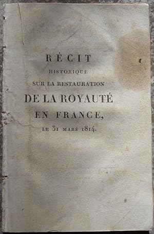 Récit historique sur la restauration de la royauté en France, le 31 mars 1814.