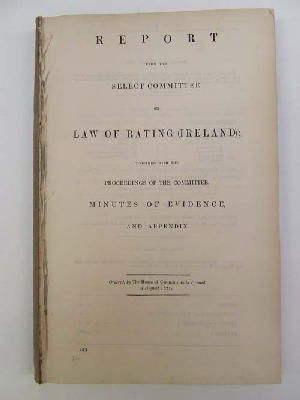 Image du vendeur pour Law of Rating ( Ireland ) Report from the Select Committee on Law of Rating Ireland Together with The Proceedings of the Committee, Minutes of Evidence, and Appendix mis en vente par Kennys Bookstore