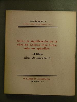 SOBRE LA SIGNIFICACIÓN DE LA OBRA DE CAMILO JOSÉ CELA, MÁS UN APÉNDICE: EL LIBRO : OFICIO DE TINI...