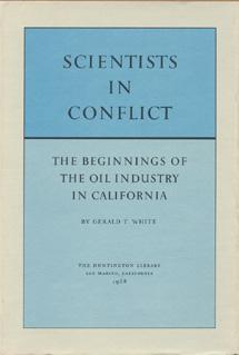 Scientists in Conflict: The Beginnings of the Oil Industry in California.
