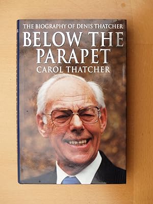 Image du vendeur pour Below the Parapet : The Biography of Denis Thatcher mis en vente par Terry Blowfield
