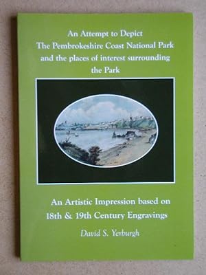 Seller image for An Attempt to Depict The Pembrokeshire Coast National Park and the Places of Interest Surrounding the Park. An Artistic Impression Based on 18th & 19th Century Engravings. for sale by N. G. Lawrie Books
