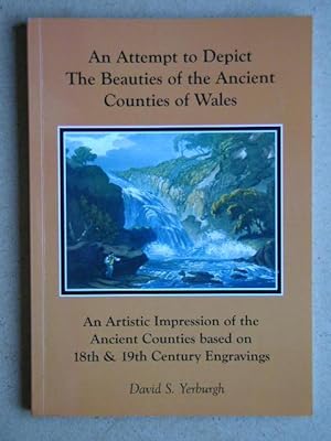 Seller image for An Attempt to Depict The Beauties of the Ancient Counties of Wales. An Artistic Impression of Ancient Counties Based on 18th & 19th Century Engravings. for sale by N. G. Lawrie Books