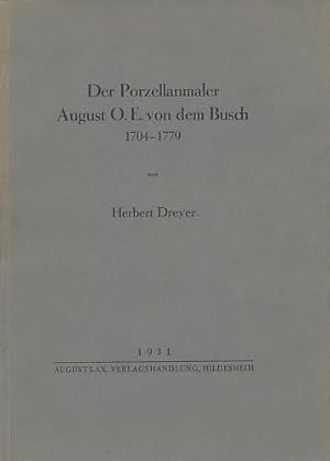 Der Porzellanmaler August O. E. von dem Busch 1704-1779.