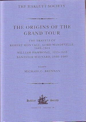 Seller image for THE ORIGINS OF THE GRAND TOUR. The Travels of Robert Montagu, Lord Mandeville (169-1654), William Hammond (1655-1658), Banaster Maynard (1660-1663) for sale by Jean-Louis Boglio Maritime Books