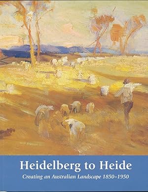 Heidelberg to Heide: Creating an Australian Landscape 1850-1950.