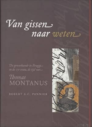 Immagine del venditore per VAN GISSEN NAAR WETEN. DE GENEESKUNDE IN BRUGGE IN DE 17e EEUW, DE TIJD VAN THOMAS MONTANUS venduto da BOOKSELLER  -  ERIK TONEN  BOOKS