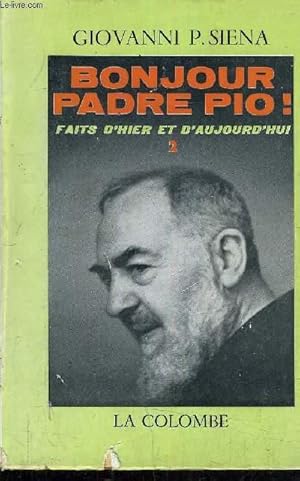 Imagen del vendedor de BONJOUR PADRE PIO ! FAITS D'HIER ET D'AUJOURD'HUI TOME 2. a la venta por Le-Livre