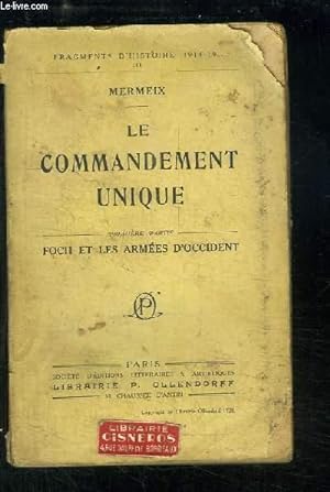 Bild des Verkufers fr Le Commandement Unique. 1re partie : Foch et les Armes d'Occident. zum Verkauf von Le-Livre