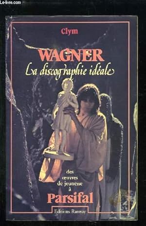 Image du vendeur pour Wagner. La discographie idale. Des oeuvres de jeunesse  Parsifial. mis en vente par Le-Livre