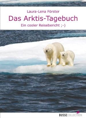 Bild des Verkufers fr Das Arktis-Tagebuch : ein cooler Reisebericht. Busse-Collection zum Verkauf von Antiquariat Blschke