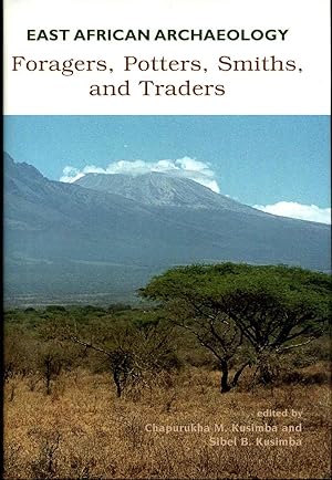 East African Archaeology: Foragers, Potters, Smiths, and Traders. Signed by Chapurukha Kusimba.