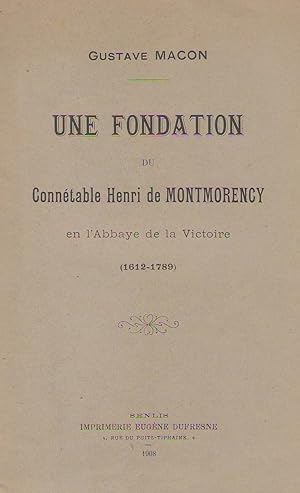 Une fondation du connétable Henri de Montmorency en l'abbaye de la Victoire [de Senlis.] (1612-17...