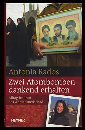 Zwei Atombomben dankend erhalten : Alltag im Iran des Ahmadinedschad.