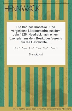Die Berliner Droschke. Eine vergessene Literatursatire aus dem Jahr 1826. Neudruck nach einem Exe...