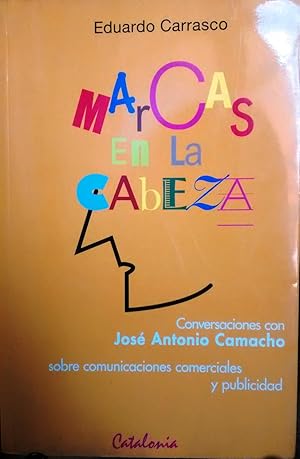 Marcas en la cabeza. Conversaciones con José Antonio Camacho sobre comunicaciones comerciales y p...