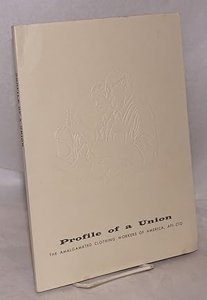 Imagen del vendedor de Profile of a union: the Amalgamated Clothing Workers of America, AFL-CIO a la venta por Bolerium Books Inc.