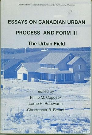 Essays on Canadian Urban Process and Form III: The Urban Field