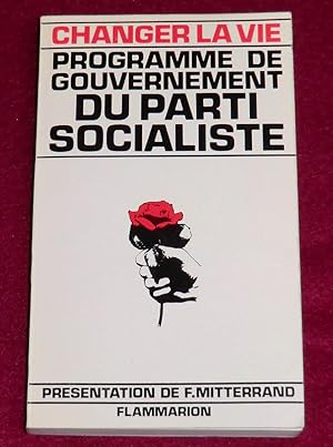 Imagen del vendedor de CHANGER LA VIE - PROGRAMME DE GOUVERNEMENT DU PARTI SOCIALISTE a la venta por LE BOUQUINISTE