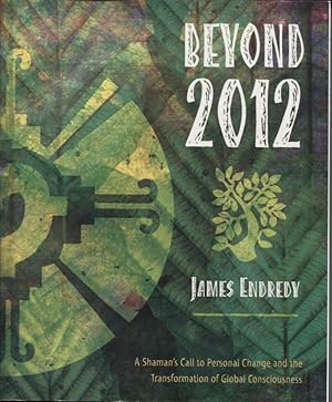 Seller image for BEYOND 2012 A Shaman's Call to Personal Change and the Transformation of Global Consciousness for sale by Dromanabooks