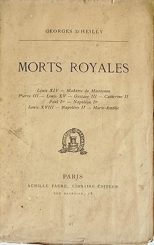 Morts royales, Louis XIV, Madame de Maintenon, Pierre III, Louis XV, Gustave III, Catherine II, P...