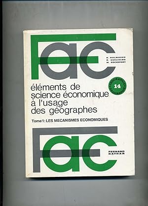 ELEMENTS DE SCIENCE ECONOMIQUE A L'USAGE DES GEOGRAPHES . Tome 1 : LES MECANISMES ECONOMIQUES