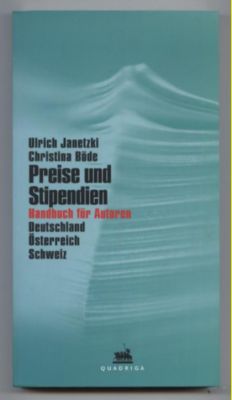 Preise und Stipendien. Handbuch für Autoren Deutschland, Österreich, Schweiz.