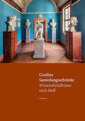 Seller image for Goethes Sammlungsschrnke : Wissensbehltnisse nach Ma / Diana Strt ; in Zusammenarbeit mit Katharina Popov-Sellinat; Parerga und Paratexte ; Band 3 for sale by Licus Media