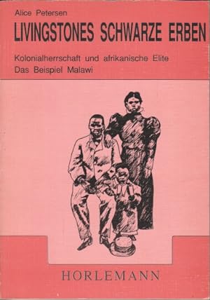 Livingstones schwarze Erben : Kolonialherrschaft und afrikanische Elite ; das Beispiel Malawi.