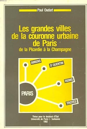 Immagine del venditore per LES GRANDES VILLES DE LA COURONNE URBAINE DE PARIS, DE LA PICARDIE A LA CHAMPAGNE, THESE POUR LE DOCTORAT D'ETAT, UNIVERSITE DE PARIS I - SORBONNE venduto da Le-Livre