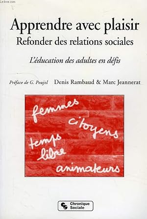 Image du vendeur pour APPRENDRE AVEC PLAISIR, REFONDER DES RELATIONS SOCIALES, L'EDUCATION DES ADULTES EN DEFIS mis en vente par Le-Livre