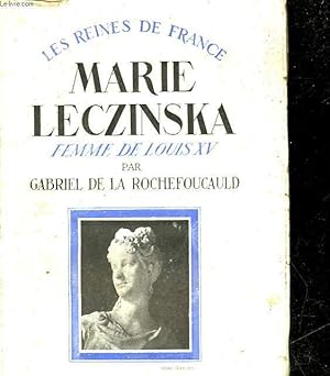 Imagen del vendedor de LES REINES DE FRANCE - MARIE LECZINSKA - FEMME DE LOUIS 15 - 1703 - 1768 a la venta por Le-Livre