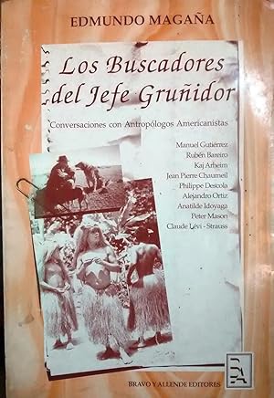 Los buscadores del Jefe Gruñón. Conversaciones con antropólogos americanistas : Manuel Gutiérrez,...
