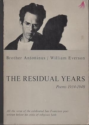 Bild des Verkufers fr THE RESIDUAL YEARS: Poems 1934-1948. The Pre-Catholic Poetry of Brother Antoninus. zum Verkauf von Bookfever, IOBA  (Volk & Iiams)