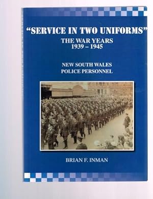 Service in Two Uniforms: The War Years 1939 - 1945 New South Wales Police Personnel