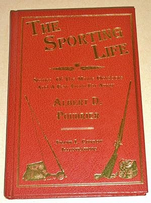 The Sporting Life; Stories of the Maine Outdoors and a Few from Far Away. Signed Limited Edition