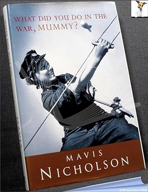 Bild des Verkufers fr What Did You Do in the War, Mummy?: Women in World War II zum Verkauf von BookLovers of Bath
