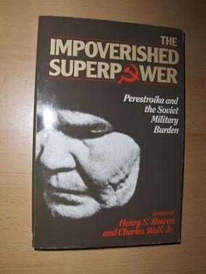 THE IMPOVERISHED SUPERPOWER - Perestroika and the Soviet Military Burden.