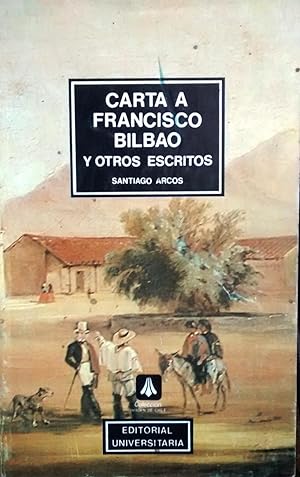 Carta a Francisco Bilbao y otros escritos. Introducción y selección de Textos Cristián Gazmuri
