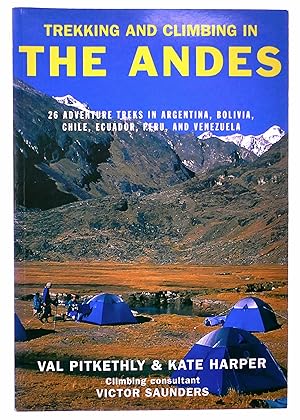 Trekking and Climbing in the Andes: 26 Adventure Treks in Argentina, Bolivia, Chile, Ecuador, Per...