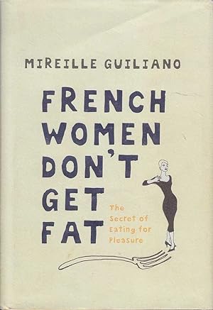 Immagine del venditore per French Women Don't Get Fat (Hard): The Secret of Eating for Pleasure venduto da Mr Pickwick's Fine Old Books