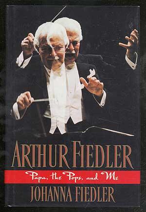 Seller image for Arthur Fiedler: Papa, the Pops and Me for sale by Between the Covers-Rare Books, Inc. ABAA