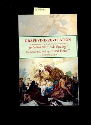 Seller image for Grapevine Revelation : a Candid Disclosure Regarding the Well Kept Secrets of the Forbidden Fruit : The Riesling : Humourously Told [ Anecdotes , Poetry , Prose , Verse , Personal Recollections, Poetic Rhetoric and Rhyming Story / Stories , Enjoyable] for sale by GREAT PACIFIC BOOKS