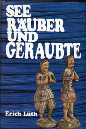 Seeräuber und Geraubte. Piraten, Korsaren, Barbaresken. Eine atemberaubende Geschichte der Pirate...