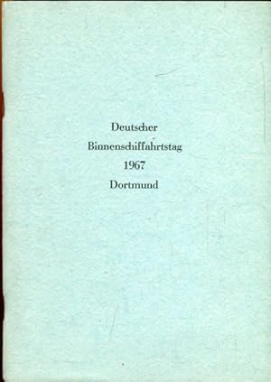 Deutscher Binnenschiffahrtstag 1967 Dortmund. Ansprachen und Vorträge. Geschäftsbericht 1966/67 d...