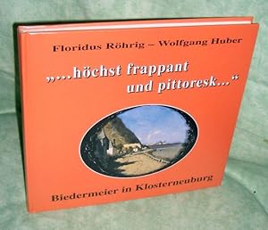 Seller image for hchst frappant und pittoresk .". Biedermeier in Klosterneuburg ; [Katalogbuch zur Sonderausstellung des Stiftsmuseums Klosterneuburg, 1. Mai bis 15. November 1993]. for sale by Antiquariat  Lwenstein