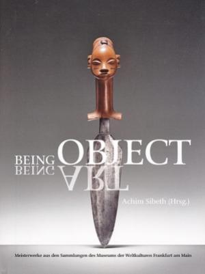 Imagen del vendedor de Being Object. Being Art. Meisterwerke aus der Sammlung des Museum der Weltkulturen, Frankfurt am Main. a la venta por Antiquariat Bergische Bcherstube Mewes