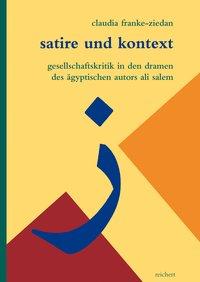 Bild des Verkufers fr Satire und Kontext. Gesellschaftskritik in den Dramen des gyptischen Autors Ali Salem. (Literaturen im Kontext. Arabisch   Persisch   Trkisch Band 39). zum Verkauf von Antiquariat Bergische Bcherstube Mewes