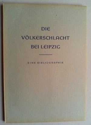 Imagen del vendedor de Die Vlkerschlacht bei Leipzig. Eine bibliographische bersicht. Hg. von der Universittsbibliothek und der Deutschen Bcherei in Leipzig. (Mit einem Vorwort von J. Mller und H. Rtzsch). a la venta por Antiquariat Sander